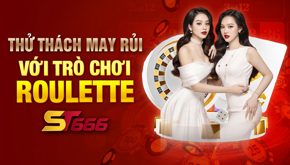 Thử Thách May Rủi Cực Hấp Dẫn Với Trò Chơi Roulette ST666