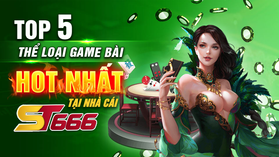 Top 5 Game Bài Hot Nhất Tại Nhà Cái ST666